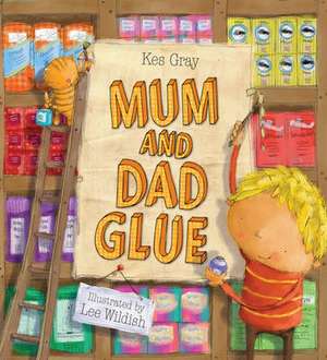 Mum and Dad Glue de Kes Gray