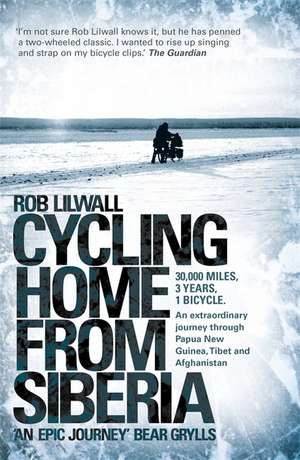 Cycling Home From Siberia de Rob Lilwall