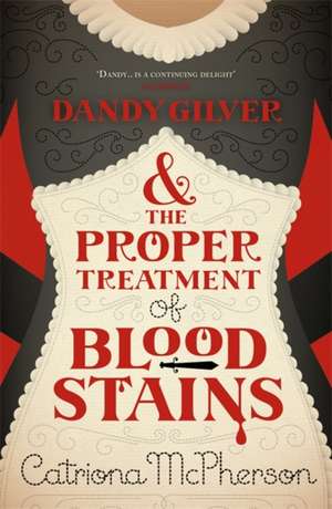 Dandy Gilver and the Proper Treatment of Bloodstains de Catriona Mcpherson