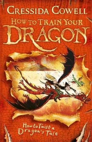 How to Train Your Dragon: How to Twist a Dragon's Tale de Cressida Cowell