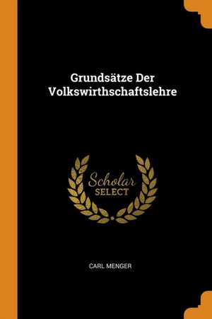 Grunds tze Der Volkswirthschaftslehre de Carl Menger