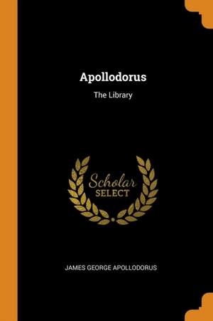 Apollodorus: The Library de James George Apollodorus