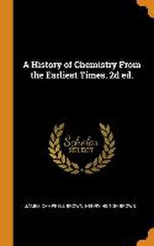 A History of Chemistry From the Earliest Times. 2d ed. de James Campbell Brown