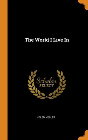 The World I Live In de Helen Keller