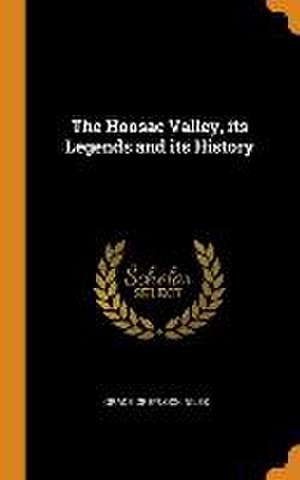 The Hoosac Valley, its Legends and its History de Grace Greylock Niles