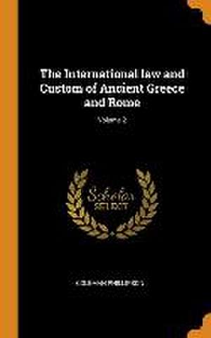 The International law and Custom of Ancient Greece and Rome; Volume 2 de Coleman Phillipson