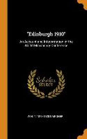 Edinburgh 1910: An Account and Interpretation of the World Missionary Conference de W. H. T. Gairdner