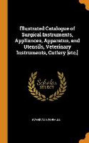 Illustrated Catalogue of Surgical Instruments, Appliances, Apparatus, and Utensils, Veterinary Instruments, Cutlery [etc.] de Evans And Wormull