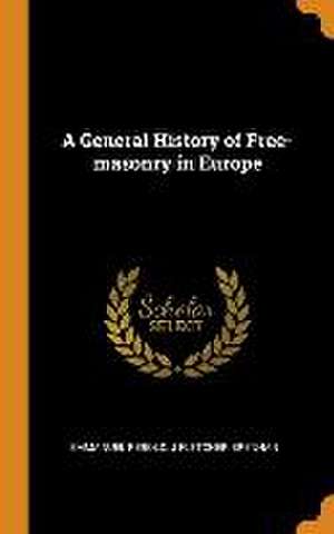 A General History of Free-masonry in Europe de Emmanuel Rebold