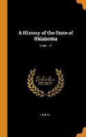 A History of the State of Oklahoma; Volume 2 de L. B. Hill