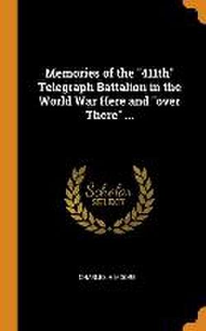 Memories of the 411th Telegraph Battalion in the World War Here and over There ... de Charles H. Moore