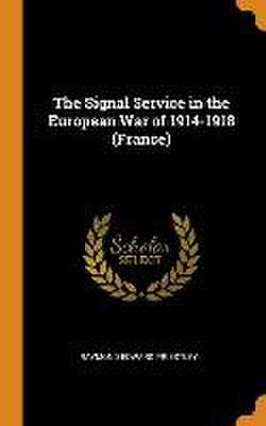 The Signal Service in the European War of 1914-1918 (France) de Raymond Edward Priestley