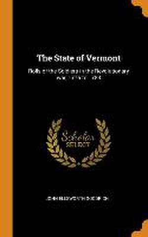 The State of Vermont: Rolls of the Soldiers in the Revolutionary war, 1775 to 1783 de John Ellsworth Goodrich