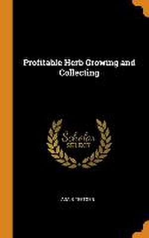 Profitable Herb Growing and Collecting de Ada B. Teetgen