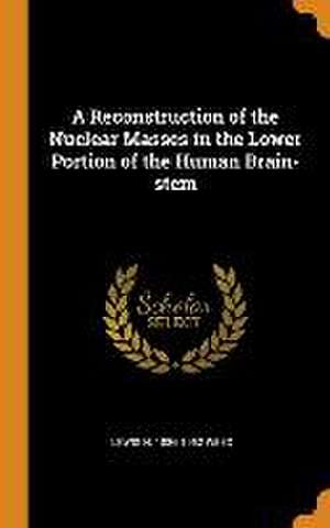 A Reconstruction of the Nuclear Masses in the Lower Portion of the Human Brain-stem de Lewis H. Weed