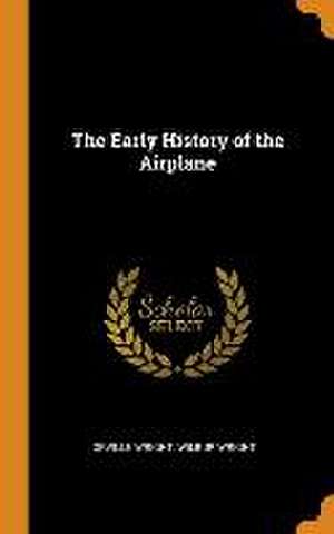 The Early History of the Airplane de Orville Wright