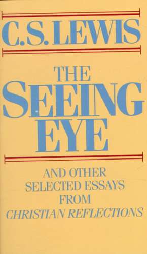 Seeing Eye and Other Selected Essays from Christian Reflections de C. S. Lewis