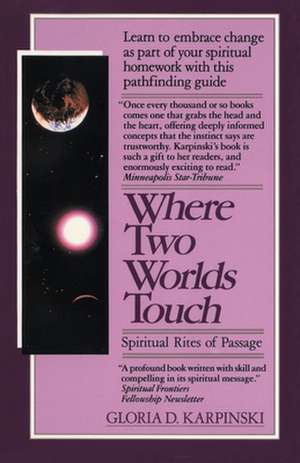 Where Two Worlds Touch: Spiritual Rites of Passage de Gloria Karpinski