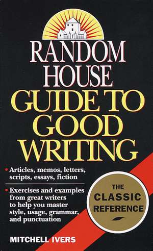 Random House Guide to Good Writing de Mitchell Ivers