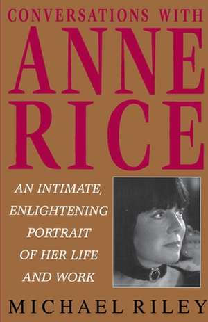 Conversations with Anne Rice de Michael Riley