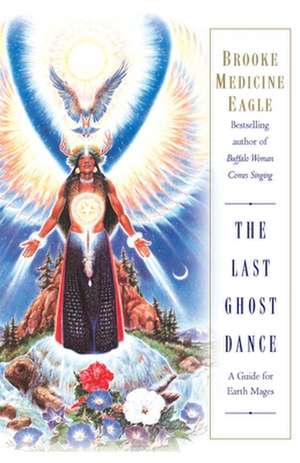 The Last Ghost Dance de Brooke Medicine Eagle