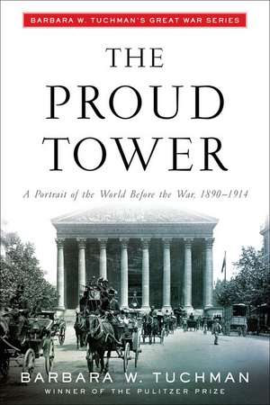 The Proud Tower: A Portrait of the World Before the War, 1890-1914; Barbara W. Tuchman's Great War Series de Barbara Wertheim Tuchman