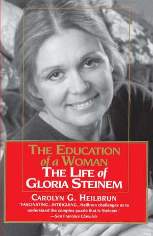 The Education of a Woman: The Life of Gloria Steinem de Carolyn G. Heilbrun