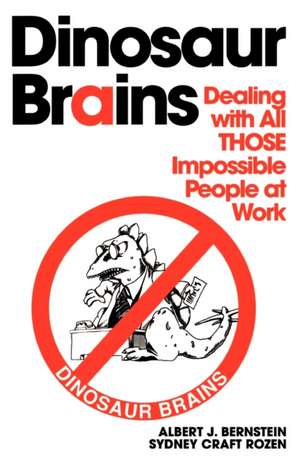 Dinosaur Brains: Dealing with All Those Impossible People at Work de Albert J. Bernstein