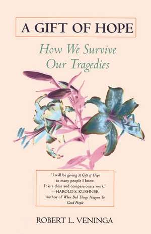 A Gift of Hope: How We Survive Our Tragedies de Robert L. Veninga