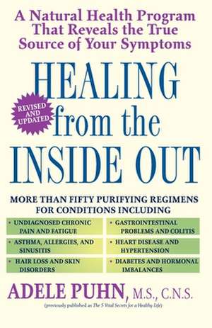 Healing from the Inside Out: A Natural Health Program That Reveals the True Source of Your Symptoms de Adele Puhn