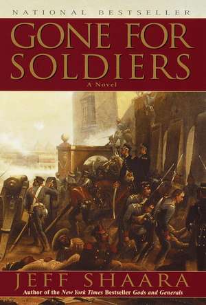 Gone for Soldiers: A Novel of the Mexican War de Jeff Shaara