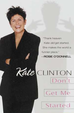 Don't Get Me Started de Kate Clinton