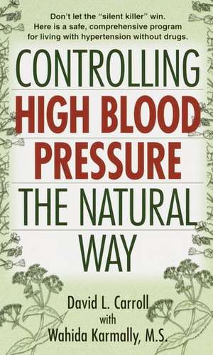 Controlling High Blood Pressure the Natural Way de David Carroll