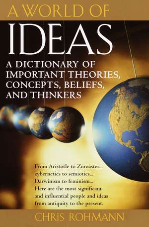 A World of Ideas: A Dictionary of Important Theories, Concepts, Beliefs, and Thinkers de Chris Rohmann