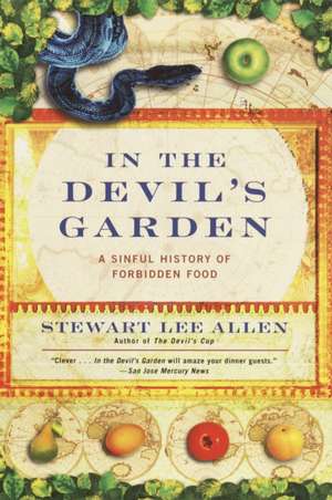 In the Devil's Garden: A Sinful History of Forbidden Food de Stewart Lee Allen