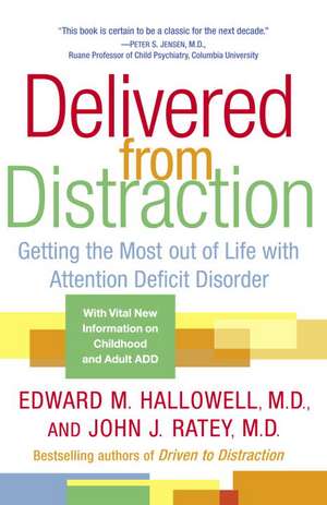 Delivered from Distraction: Getting the Most Out of Life with Attention Deficit Disorder de Edward M. Hallowell