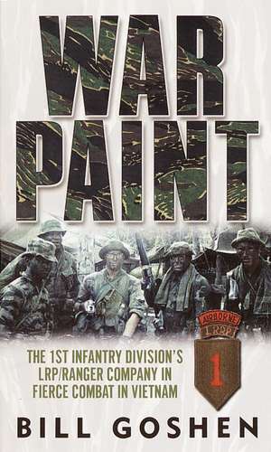 War Paint: The 1st Infantry Division's Lrp/Ranger Company in Fierce Combat in Vietnam de Bill Goshen