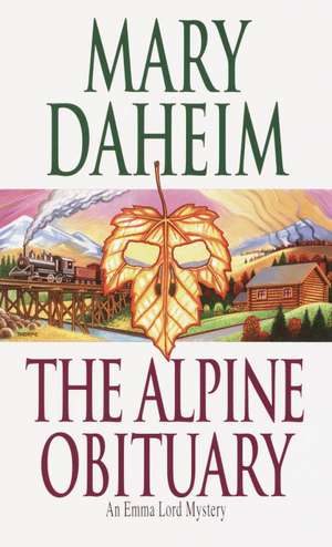 The Alpine Obituary: An Emma Lord Mystery de Mary Daheim