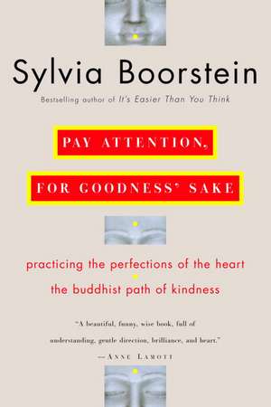 Pay Attention, for Goodness' Sake: The Buddhist Path of Kindness de Sylvia Boorstein