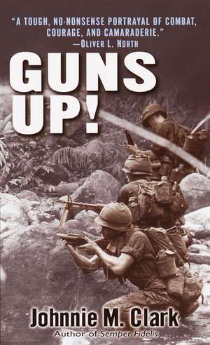 Guns Up!: A Firsthand Account of the Vietnam War de Johnnie M. Clark