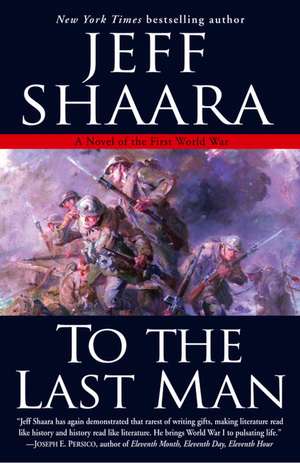 To the Last Man: A Novel of the First World War de Jeff Shaara