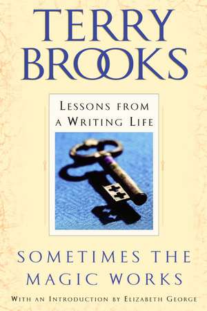 Sometimes the Magic Works: Lessons from a Writing Life de Terry Brooks