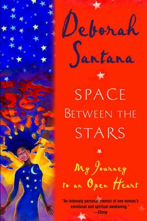 Space Between the Stars: My Journey to an Open Heart de Deborah Santana