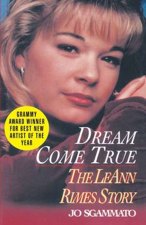 Dream Come True: The Leann Rimes Story de Jo Sgammato