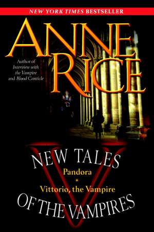 New Tales of the Vampires: Pandora/Vittorio, the Vampire de Anne Rice