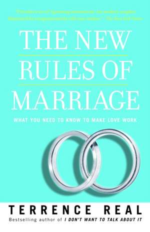 The New Rules of Marriage: What You Need to Know to Make Love Work de Terrence Real