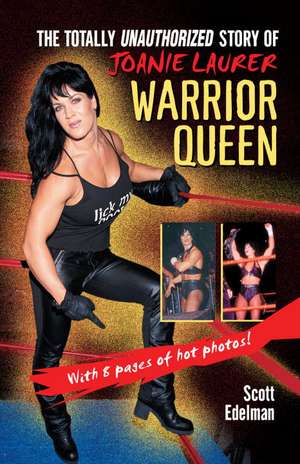 Warrior Queen: The Totally Unauthorized Story of Joanie Laurer de Scott Edelman