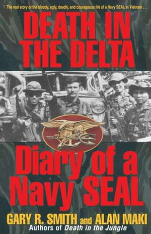 Death in the Delta: Diary of a Navy Seal de Alan Maki