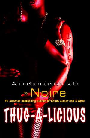 Thug-A-Licious: An Urban Erotic Tale de Noire