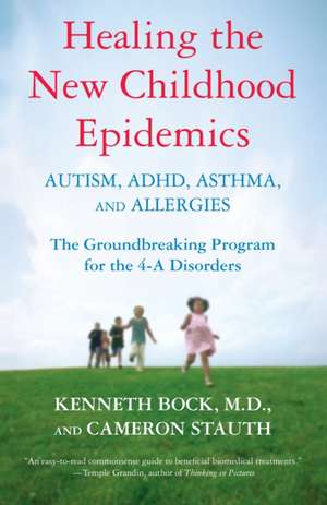 Healing the New Childhood Epidemics: The Groundbreaking Program for the 4-A Disorders de Kenneth Bock